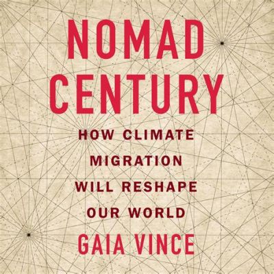  Nomad Century: How Climate Migration Will Reshape Our World - Um grito ecoante sobre as mudanças climáticas e o futuro da migração humana!